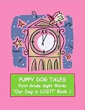 PUPPY DOG TALES ~~ FIRST GRADE SIGHT WORDS For Young Readers and ESL Students ~~ "Our Dog is LOST!" Book One (Easy Stories for Learning to Read Sight Words)