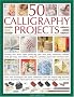 50 Calligraphy Projects: Develop New Skills While Producing Your Own Party Invitations, Birthday Cards, Gift Boxes, Decorative Books, Wine Labels, Calligrams, Calendars, Place Mats and Much More