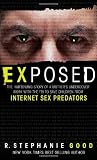 Exposed: The Harrowing Story of a Mother\'s Undercover Work with the FBI to Save Children from Internet Sex Predators