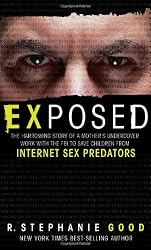 Exposed: The Harrowing Story of a Mother's Undercover Work with the FBI to Save Children from Internet Sex Predators
