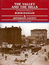 The Valley and the Hills: An Illustrated History of Birmingham and Jefferson County