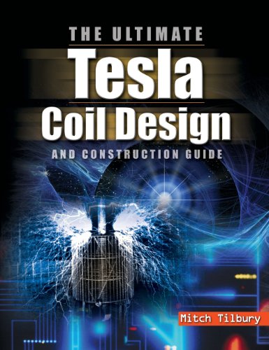 ultimate tesla coil design and construction guide