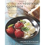 the italian vegetable cookbook 200 favorite recipes for antipasti soups pasta main dishes and desserts