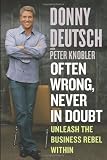 Often Wrong, Never in Doubt: Unleash the Business Rebel Within