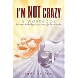 I'm Not Crazy: A workbook for teens with depression and bipolar disorder