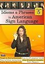 Idioms & Phrases in American Sign Language, Volume 5