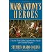 Mark Antony's Heroes: How the Third Gallica Legion Saved an Apostle and Created an Emperor