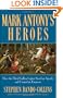 Mark Antony's Heroes: How the Third Gallica Legion Saved an Apostle and Created an Emperor