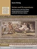 Saints and symposiasts : the literature of food and the symposium in Greco-Roman and early Christian culture