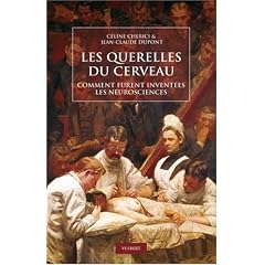 Les querelles du cerveau : Comment furent invent�es les neurosciences