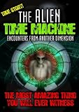 Alien Time Machine: Encounters From Another Dimension