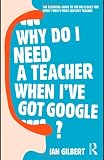 Why Do I Need a Teacher When I've Got Google?: Things Every Teacher Should Know