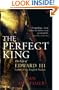 The Perfect King: The Life of Edward III, Father of the English Nation