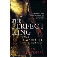 The Perfect King: The Life of Edward III, Father of the English Nation