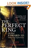 The Perfect King: The Life of Edward III, Father of the English Nation