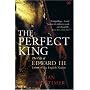 The Perfect King: The Life of Edward III, Father of the English Nation