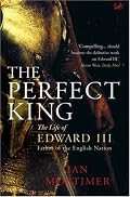 The Perfect King: The Life of Edward III, Father of the English Nation