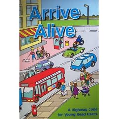 Arrive Alive (A highway code for young road users)
