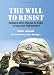 The Will to Resist: Soldiers Who Refuse to Fight in Iraq and Afghanistan