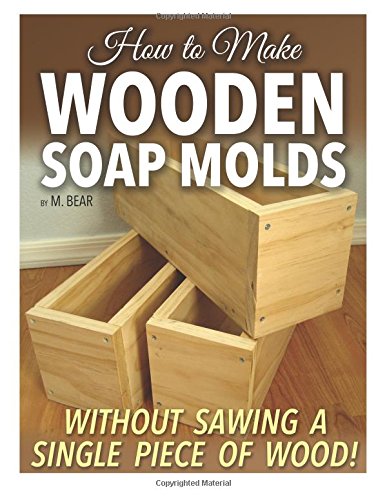 how to make wooden soap molds without sawing a single piece of wood