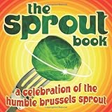 The sprout book : a celebration of the humble brussels sprout