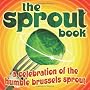 The Sprout Book: A Celebration of the Humble Brussels Sprout