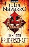 Die stumme Bruderschaft: Roman - Julia Navarro