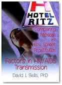 Hotel Ritz--Comparing Mexican and U.S. Street Prostitutes: Factors in HIV/Aids Transmission (Haworth Psychosocial Issues of HIV/AIDS)