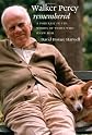 Walker Percy Remembered: A Portrait in the Words of Those Who Knew Him