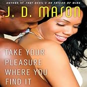 Take Your Pleasure Where you Find It | [J. D. Mason]