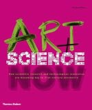 Art + Science Now: How scientific research and technological innovation are becoming key to 21st-century aesthetics