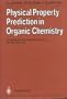 Physical Property Prediction in Organic Chemistry: Proceedings of the Beilstein Workshop, 16-20th May, 1988 Schlo� Korb, Italy