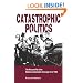 Catastrophic Politics: The Rise and Fall of the Medicare Catastrophic Coverage Act of 1988