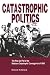Catastrophic Politics: The Rise and Fall of the Medicare Catastrophic Coverage Act of 1988
