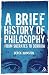 A Brief History of Philosophy: From Socrates to Derrida