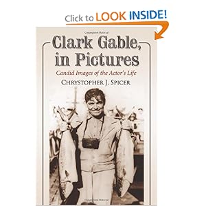 Clark Gable, in Pictures - Chrystopher J. Spicer
