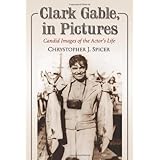 Clark Gable, in Pictures: Candid Images of the Actor's Life