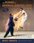 The Power of Internal Martial Arts and Chi: Combat and Energy Secrets of Ba Gua, Tai Chi and Hsing-I