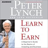 Learn to Earn: A Beginner's Guide to the Basics of Investing and Business