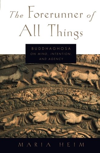 The Forerunner of All Things: Buddhaghosa on Mind, Intention, and Agency