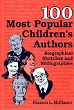 100 Most Popular Children's Authors: Biographical Sketches and Bibliographies