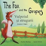The fox and the grapes = Vulpoiul şi strugurii : an Aesop's fable