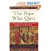 The Pope Who Quit: A True Medieval Tale of Mystery, Death, and Salvation