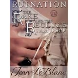 RUINATION : The Rake And The Recluse : Part Four ~ Jenn LeBlanc
