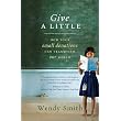 Give a Little: How Your Small Donations Can Transform Our World ~ Wendy Smith