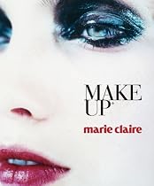 Marie Claire Make Up (Marie Claire) (Marie Claire Fashion & Beauty)