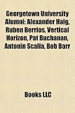 Georgetown University Alumni: Alexander Haig, Rub N Berr OS, Vertical Horizon, Pat Buchanan, Antonin Scalia, Bob Barr