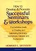 How to Develop and Promote Successful Seminars and Workshops: The Definitive Guide to Creating and Marketing Seminars, Workshops, Classes, and Conferences