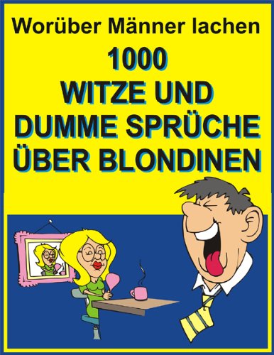 Worüber Männer lachen : 1000 Witze und dumme Sprüche über Blondinen (German Edition)