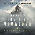 Murder in the High Himalaya: Loyalty, Tragedy, and Escape from Tibet (Unabridged)